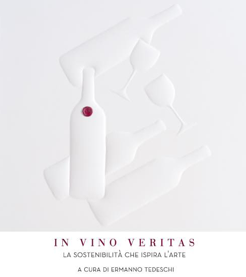 In vino veritas - La sostenibilità che ispira l’arte - a cura di Ermanno Tedeschi
