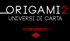 ORIGAMI 2 - Universi di Carta - Yoshin Ryu 2014/15